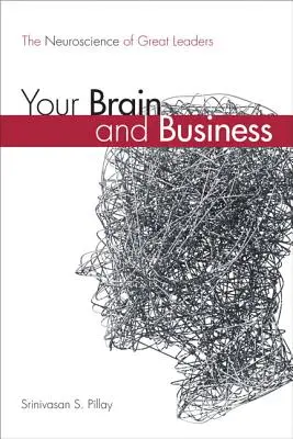 Az agyad és az üzlet: A nagyszerű vezetők idegtudománya (Puhakötés) - Your Brain and Business: The Neuroscience of Great Leaders (Paperback)