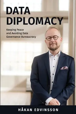 Adatdiplomácia: A béke megőrzése és az adatkezelési bürokrácia elkerülése - Data Diplomacy: Keeping Peace and Avoiding Data Governance Bureaucracy