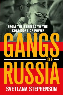 Oroszország bandái: Az utcáktól a hatalom folyosóiig - Gangs of Russia: From the Streets to the Corridors of Power