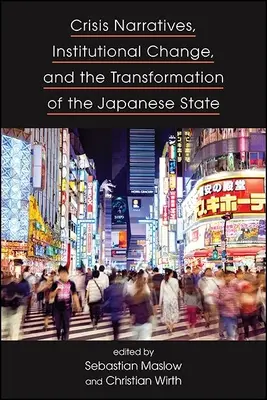 Válságnarratívák, intézményi változások és a japán állam átalakulása - Crisis Narratives, Institutional Change, and the Transformation of the Japanese State