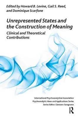 Reprezentálatlan állapotok és a jelentéskonstrukció: Klinikai és elméleti hozzájárulások - Unrepresented States and the Construction of Meaning: Clinical and Theoretical Contributions