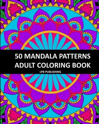 50 Mandala Patterns: Felnőtt színezőkönyv - 50 Mandala Patterns: Adult Coloring Book