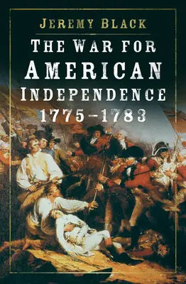 Az amerikai függetlenségi háború, 1775-1783 - The War for American Independence, 1775-1783