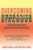 A kényszerbetegség leküzdése - Önsegítő útmutató kognitív viselkedési technikák alkalmazásával - Overcoming Obsessive Compulsive Disorder - A self-help guide using cognitive behavioural techniques