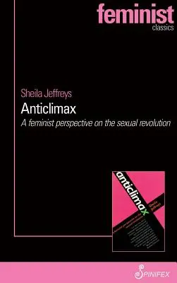 Anticlimax: Egy feminista nézőpont a szexuális forradalomról - Anticlimax: A Feminist Perspective on the Sexual Revolution