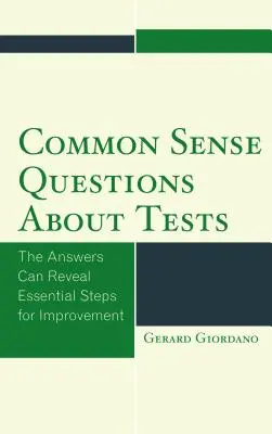 Közös értelmű kérdések a tesztekről: A válaszok alapvető lépéseket tárhatnak fel a javítás érdekében - Common Sense Questions about Tests: The Answers Can Reveal Essential Steps for Improvement