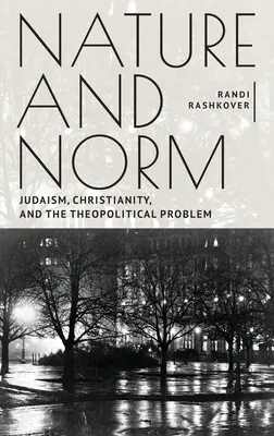 Természet és norma: A judaizmus, a kereszténység és a teopolitikai probléma - Nature and Norm: Judaism, Christianity, and the Theopolitical Problem