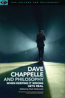 Dave Chappelle és a filozófia: Chappelle: Amikor a rosszul tartás valósággá válik - Dave Chappelle and Philosophy: When Keeping It Wrong Gets Real