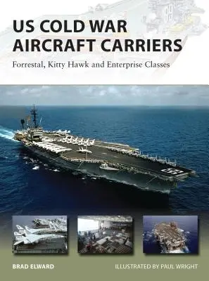 Amerikai hidegháborús repülőgép-hordozók: Forrestal, Kitty Hawk és Enterprise osztályok - US Cold War Aircraft Carriers: Forrestal, Kitty Hawk and Enterprise Classes