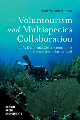 Önkéntes turizmus és több fajra kiterjedő együttműködés: Élet, halál és természetvédelem a mezoamerikai korallzátonyon - Voluntourism and Multispecies Collaboration: Life, Death, and Conservation in the Mesoamerican Barrier Reef