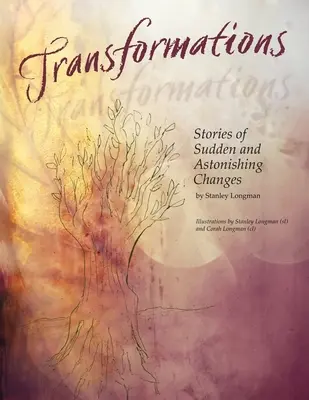 Átváltozások: Történetek hirtelen és meghökkentő változásokról - Transformations: Stories of Sudden and Astonishing Changes