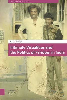 Intim vizualitás és a rajongás politikája Indiában - Intimate Visualities and the Politics of Fandom in India