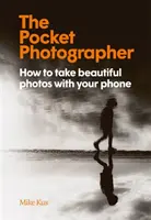 Pocket Photographer - Hogyan készíts gyönyörű fotókat a telefonoddal? - Pocket Photographer - How to take beautiful photos with your phone