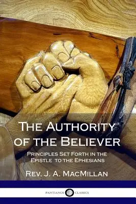 A hívő tekintélye: Principles Set Forth in the Epistle to the Epistle to the Ephesians - The Authority of the Believer: Principles Set Forth in the Epistle to the Ephesians