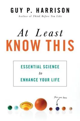 Legalább ezt tudd: Lényeges tudományok az életed jobbá tételéhez - At Least Know This: Essential Science to Enhance Your Life