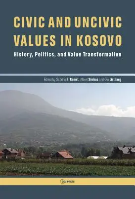 Polgári és nem-polgári értékek Koszovóban: történelem, politika és értékváltás - Civic and Uncivic Values in Kosovo: History, Politics, and Value Transformation