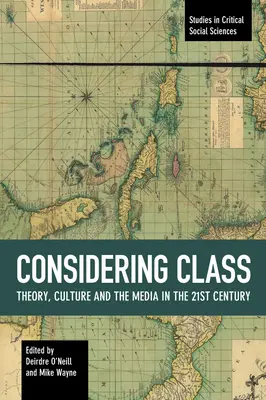 Figyelembe véve az osztályt: Elmélet, kultúra és média a 21. században - Considering Class: Theory, Culture and the Media in the 21st Century