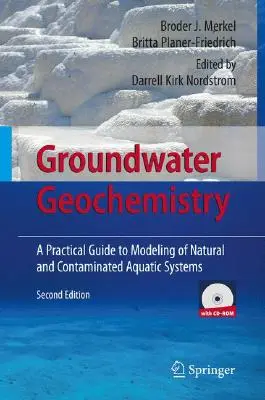 A felszín alatti vizek geokémiája: A Practical Guide to Modeling of Natural and Contaminated Aquatic Systems (Gyakorlati útmutató a természetes és szennyezett vízi rendszerek modellezéséhez) - Groundwater Geochemistry: A Practical Guide to Modeling of Natural and Contaminated Aquatic Systems