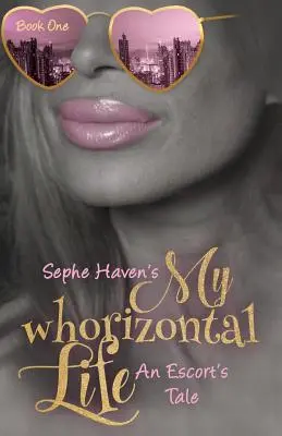 Az én whoriztonális életem: Egy kísérő története - My whoriztonal Life: An Escort's Tale