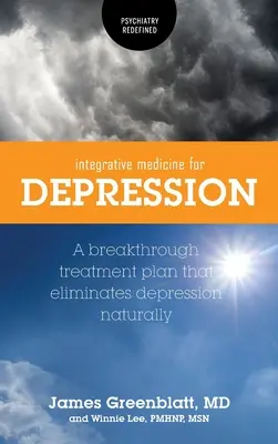 Integratív gyógyászat a depresszió ellen: A Breakthrough Treatment Plan that Eliminates Depression Naturally - Integrative Medicine for Depression: A Breakthrough Treatment Plan that Eliminates Depression Naturally