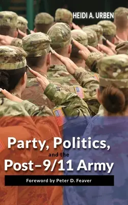 Párt, politika és a 9/11 utáni hadsereg - Party, Politics, and the Post-9/11 Army