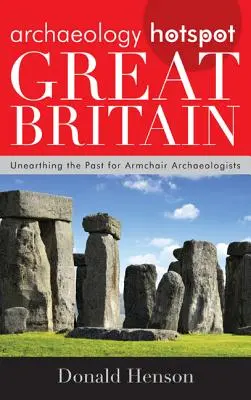 Archaeology Hotspot Great Britain: A múlt feltárása karosszék régészek számára - Archaeology Hotspot Great Britain: Unearthing the Past for Armchair Archaeologists