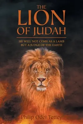 Júda oroszlánja: Nem bárányként, hanem a föld bírájaként jön el - The Lion Of Judah: He Will Not Come As A Lamb But A Judge Of The Earth