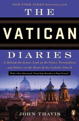 The Vatican Diaries: A Behind-The-Scenes Look at the Power, Personalities, and Politics at the Heart at the Catholic Church (A katolikus egyház szívében lévő hatalom, személyiségek és politika a kulisszák mögött) - The Vatican Diaries: A Behind-The-Scenes Look at the Power, Personalities, and Politics at the Heart of the Catholic Church