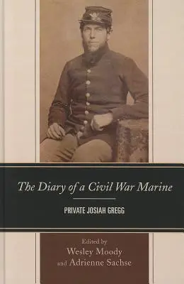 Egy polgárháborús tengerészgyalogos naplója: Josiah Gregg közlegény - The Diary of a Civil War Marine: Private Josiah Gregg