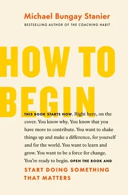 Hogyan kezdjük el: Kezdj el tenni valamit, ami számít - How to Begin: Start Doing Something That Matters