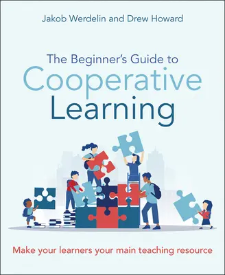 A kooperatív tanulás kezdő kézikönyve: Legyenek a tanulóid a fő tanítási erőforrásod - The Beginner's Guide to Cooperative Learning: Make Your Learners Your Main Teaching Resource