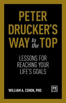 Peter Drucker útja a csúcsra: Tanulságok életcéljaink eléréséhez - Peter Drucker's Way to the Top: Lessons for Reaching Your Life's Goals