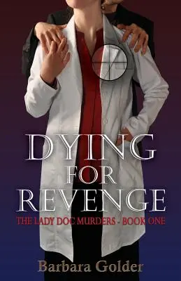 Dying For Revenge: A Lady Doc-gyilkosságok - Első könyv - Dying For Revenge: The Lady Doc Murders - Book One