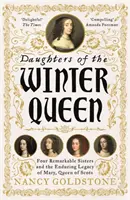 A téli királynő lányai - Négy figyelemre méltó nővér, a cseh korona és Mária, a skótok királynőjének maradandó öröksége - Daughters of the Winter Queen - Four Remarkable Sisters, the Crown of Bohemia and the Enduring Legacy of Mary, Queen of Scots