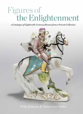 A felvilágosodás alakjai: Tizennyolcadik századi meisseni figurák katalógusa egy magángyűjteményből - Figures of the Enlightenment: A Catalogue of Eighteenth-Century Meissen from a Private Collection