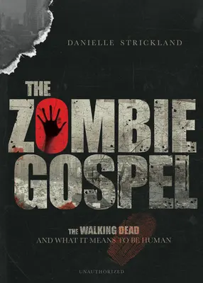 A zombi evangélium: A gyalogló holtak és mit jelent embernek lenni - The Zombie Gospel: The Walking Dead and What It Means to Be Human