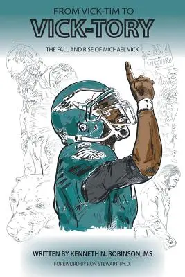 Vick-Timtől Vick-Toryig: Michael Vick bukása és felemelkedése - From Vick-Tim to Vick-Tory: The Fall and Rise of Michael Vick