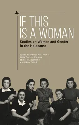 Ha ez egy nő: Tanulmányok a nőkről és a nemekről a holokausztban - If This Is a Woman: Studies on Women and Gender in the Holocaust