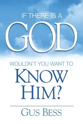 Ha van Isten: Te nem szeretnéd megismerni Őt? - If There Is a God: Wouldn't you want to know Him?