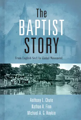 A baptista történet: Az angol szektától a globális mozgalomig - The Baptist Story: From English Sect to Global Movement