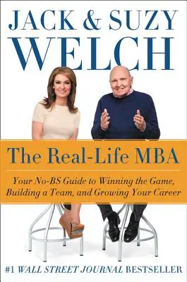 A valós élet MBA: Az Ön No-Bs útmutatója a játék megnyeréséhez, a csapatépítéshez és a karrierje fejlesztéséhez - The Real-Life MBA: Your No-Bs Guide to Winning the Game, Building a Team, and Growing Your Career