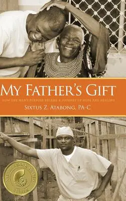 Apám ajándéka: Hogyan lett egy ember célja a remény és a gyógyulás utazása - My Father's Gift: How One Man's Purpose Became a Journey of Hope and Healing