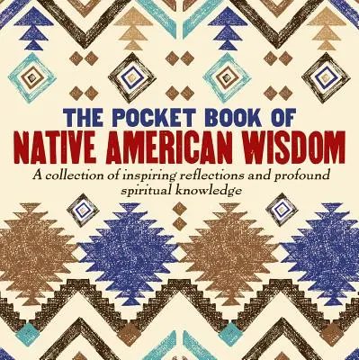 Az amerikai őslakosok bölcsességének zsebkönyve - The Pocket Book of Native American Wisdom