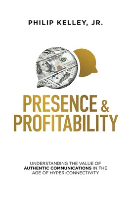 Jelenlét és jövedelmezőség: A hiteles kommunikáció értékének megértése a hiper-összeköttetés korában - Presence & Profitability: Understanding the Value of Authentic Communications in the Age of Hyper-Connectivity