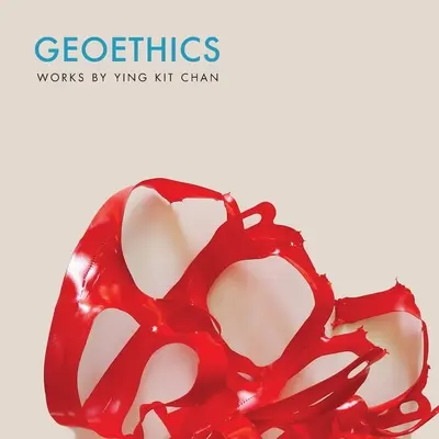 Geoetika: Ying Kit Chan művei - Geoethics: Works by Ying Kit Chan