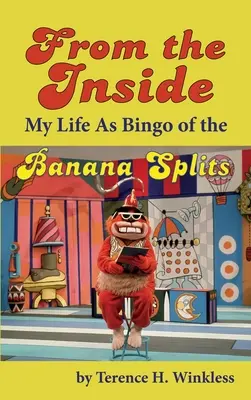 Belülről: A Banana Splits Bingójaként (kemény kötés) - From the Inside: My Life As Bingo of the Banana Splits (hardback)