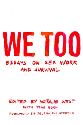 Mi is: Essays on Sex Work and Survival: Essays on Sex Work and Survival - We Too: Essays on Sex Work and Survival: Essays on Sex Work and Survival