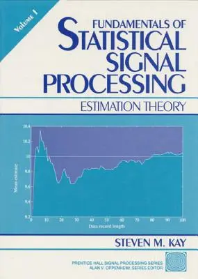 A statisztikai jelfeldolgozás alapjai, I. kötet: Becsléselmélet - Fundamentals of Statistical Processing, Volume I: Estimation Theory