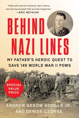 A náci vonalak mögött: Apám hősies küldetése 149 második világháborús hadifogoly megmentésére - Behind Nazi Lines: My Father's Heroic Quest to Save 149 World War II POWs