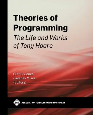 A programozás elméletei: Tony Hoare élete és munkássága - Theories of Programming: The Life and Works of Tony Hoare